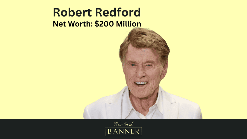 Robert Redford’s Net Worth & Personal Info The New York Banner