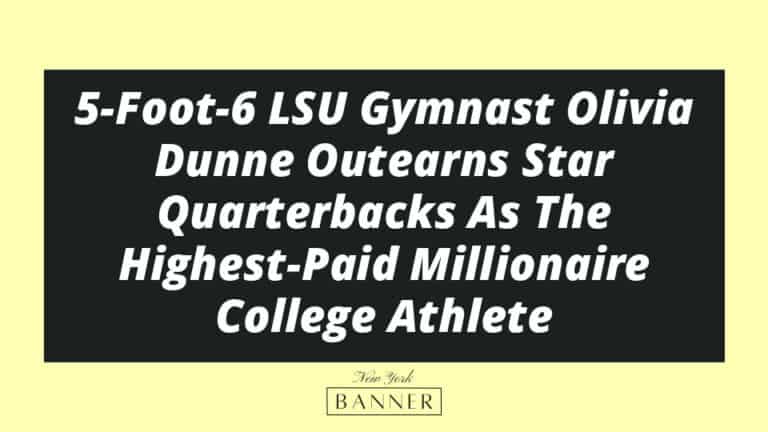 5-Foot-6 LSU Gymnast Olivia Dunne Outearns Star Quarterbacks As The Highest-Paid Millionaire College Athlete