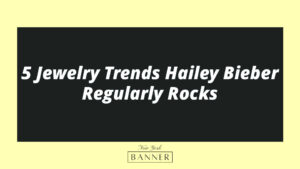 5 Jewelry Trends Hailey Bieber Regularly Rocks