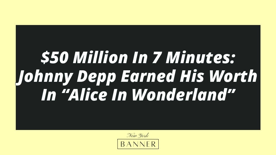 $50 Million In 7 Minutes: Johnny Depp Earned His Worth In “Alice In Wonderland”