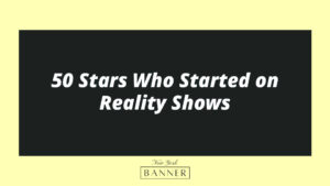 50 Stars Who Started on Reality Shows