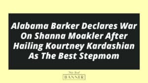 Alabama Barker Declares War On Shanna Moakler After Hailing Kourtney Kardashian As The Best Stepmom