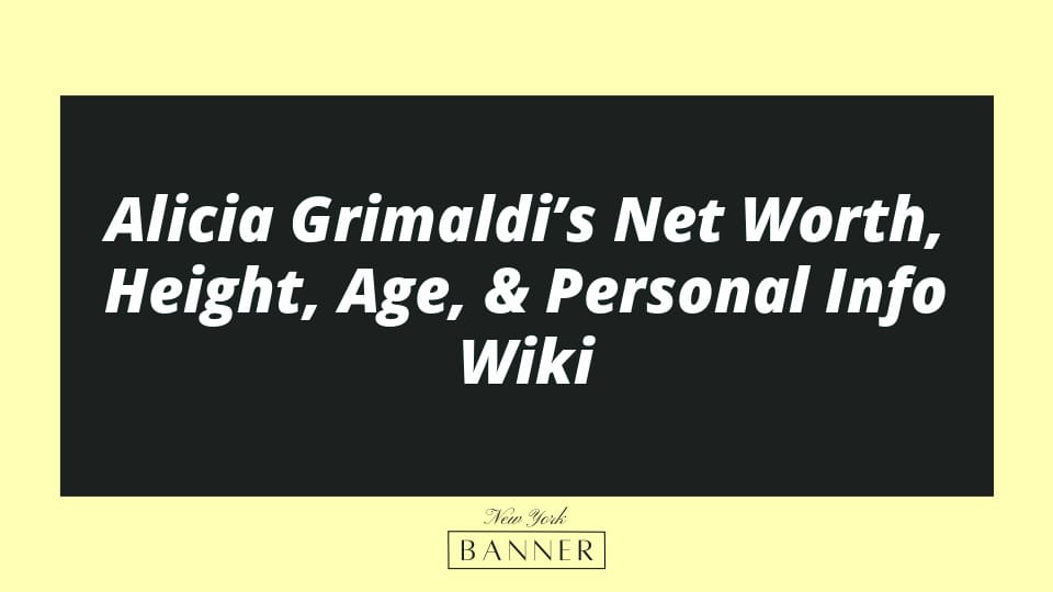 Alicia Grimaldi’s Net Worth, Height, Age, & Personal Info Wiki
