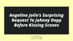 Angelina Jolie’s Surprising Request To Johnny Depp Before Kissing Scenes