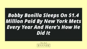 Bobby Bonilla Sleeps On $1.4 Million Paid By New York Mets Every Year And Here’s How He Did It