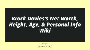 Brock Davies’s Net Worth, Height, Age, & Personal Info Wiki