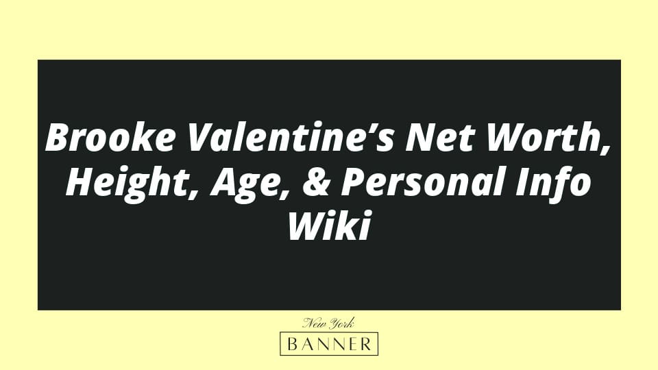 Brooke Valentine’s Net Worth, Height, Age, & Personal Info Wiki