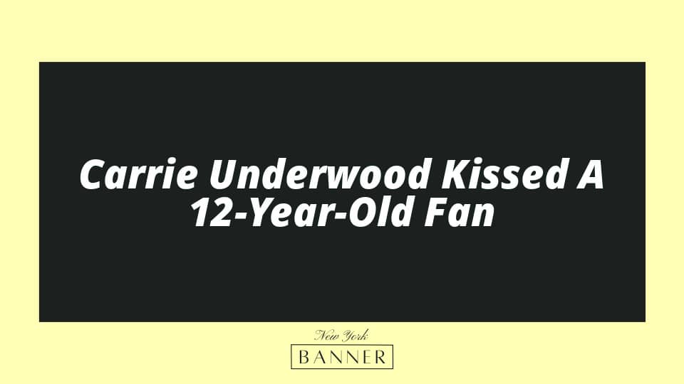 Carrie Underwood Kissed A 12-Year-Old Fan