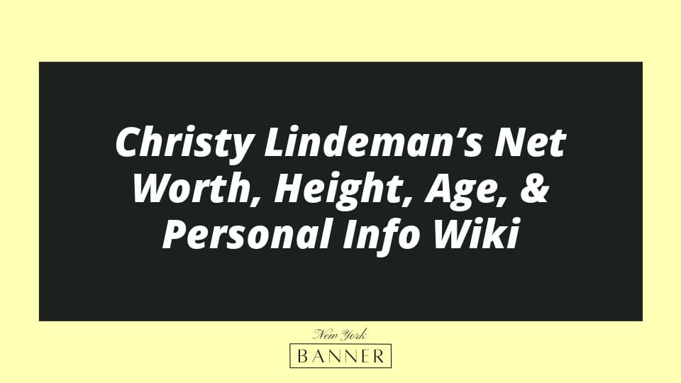 Christy Lindeman’s Net Worth, Height, Age, & Personal Info Wiki
