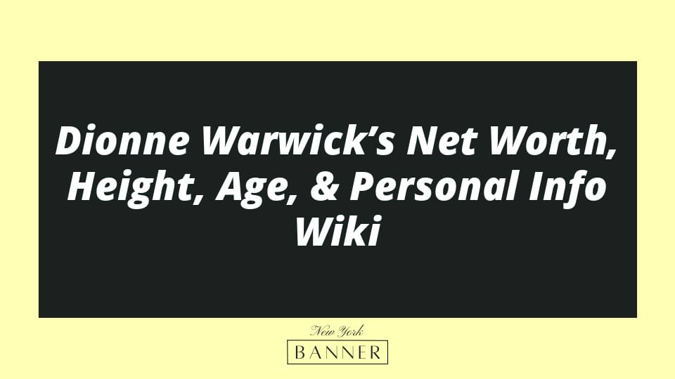 Dionne Warwick’s Net Worth, Height, Age, & Personal Info Wiki