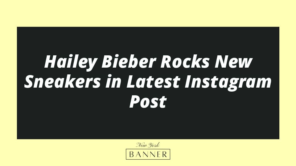 Hailey Bieber Rocks New Sneakers in Latest Instagram Post