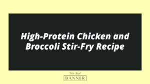 High-Protein Chicken and Broccoli Stir-Fry Recipe
