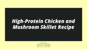 High-Protein Chicken and Mushroom Skillet Recipe