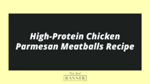 High-Protein Chicken Parmesan Meatballs Recipe