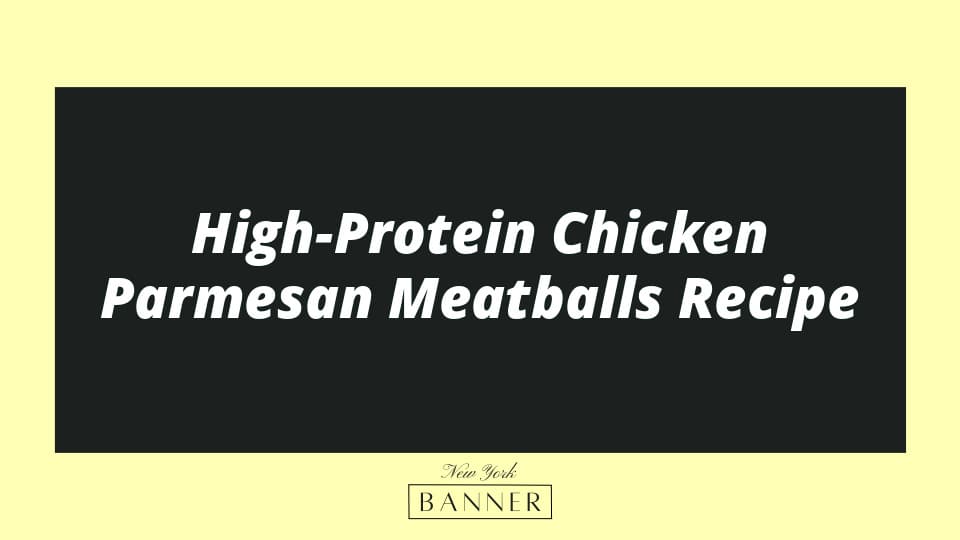 High-Protein Chicken Parmesan Meatballs Recipe