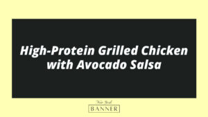 High-Protein Grilled Chicken with Avocado Salsa