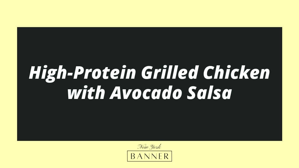 High-Protein Grilled Chicken with Avocado Salsa