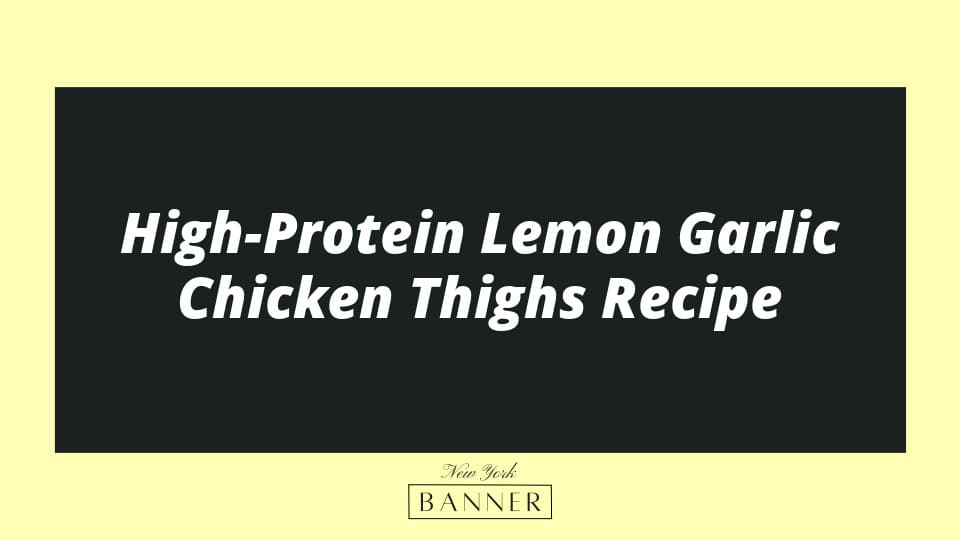 High-Protein Lemon Garlic Chicken Thighs Recipe