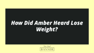 How Did Amber Heard Lose Weight?