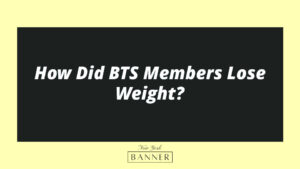 How Did BTS Members Lose Weight?