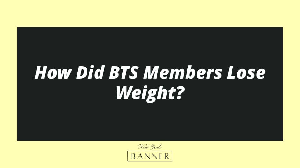 How Did BTS Members Lose Weight?