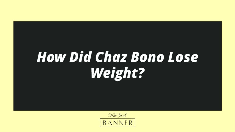 How Did Chaz Bono Lose Weight?
