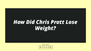 How Did Chris Pratt Lose Weight?