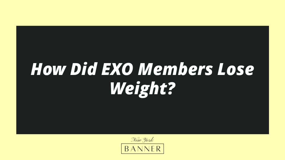 How Did EXO Members Lose Weight?