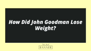 How Did John Goodman Lose Weight?