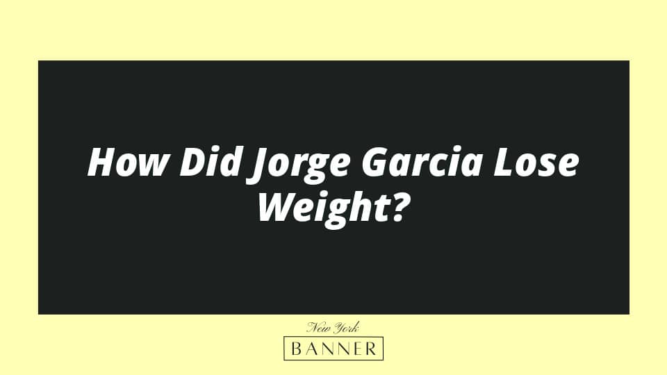 How Did Jorge Garcia Lose Weight?