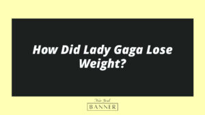 How Did Lady Gaga Lose Weight?