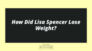 How Did Lisa Spencer Lose Weight?