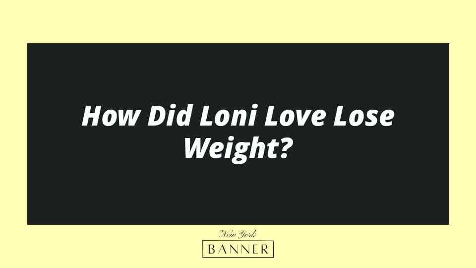 How Did Loni Love Lose Weight?