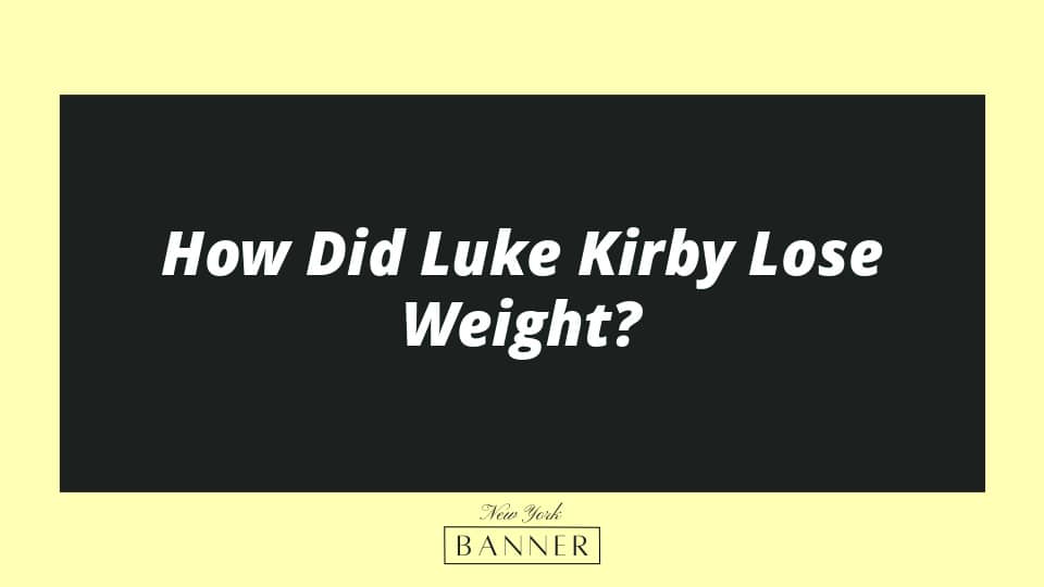 How Did Luke Kirby Lose Weight?