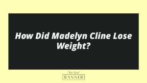 How Did Madelyn Cline Lose Weight?