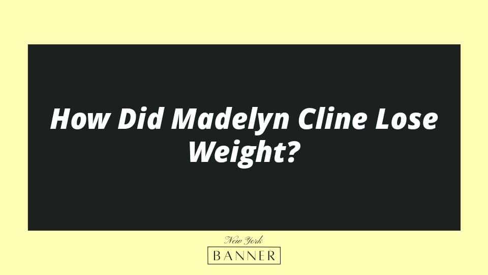 How Did Madelyn Cline Lose Weight?