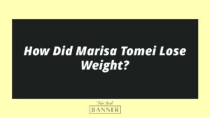 How Did Marisa Tomei Lose Weight?