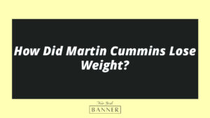 How Did Martin Cummins Lose Weight?