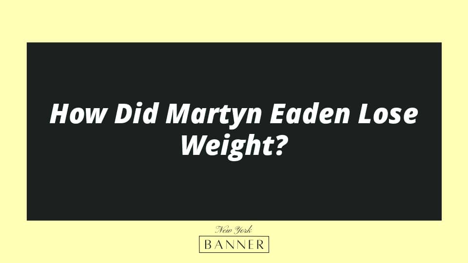 How Did Martyn Eaden Lose Weight?
