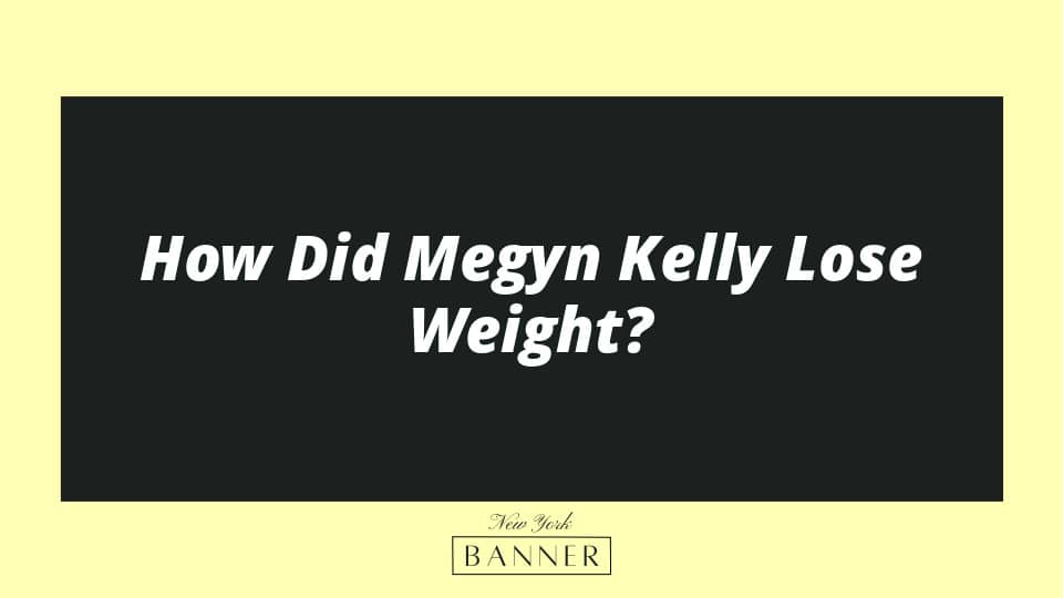 How Did Megyn Kelly Lose Weight?