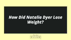 How Did Natalia Dyer Lose Weight?