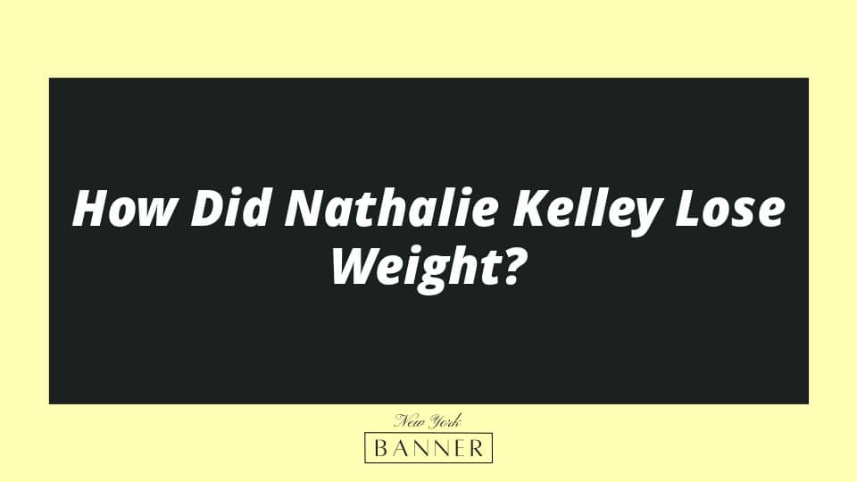 How Did Nathalie Kelley Lose Weight?