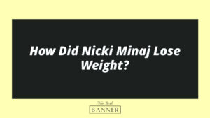 How Did Nicki Minaj Lose Weight?