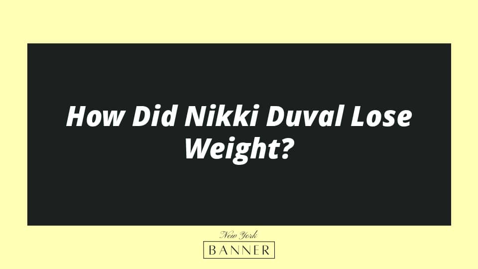 How Did Nikki Duval Lose Weight?