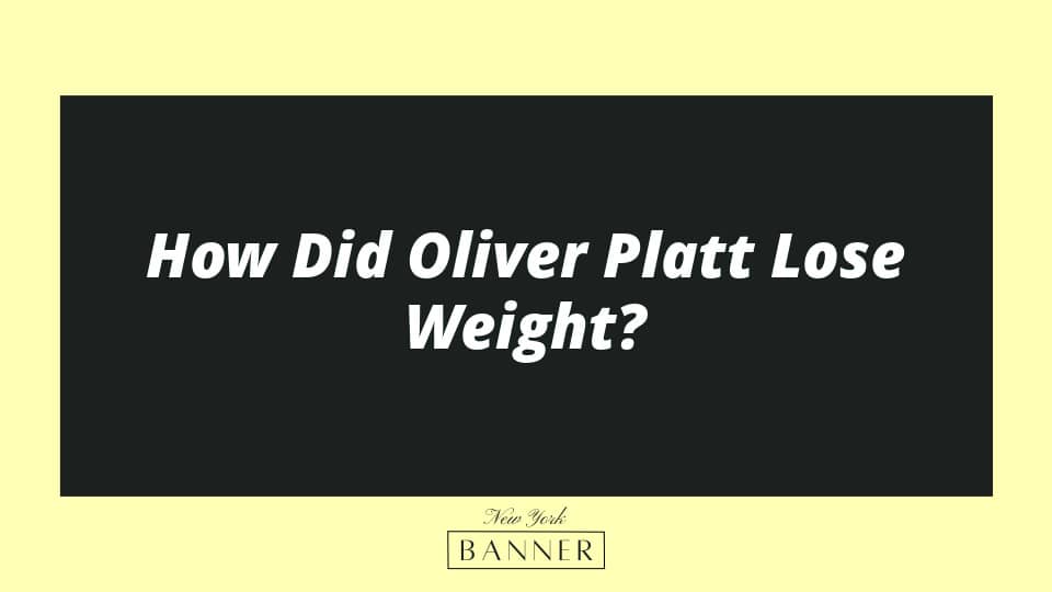 How Did Oliver Platt Lose Weight?
