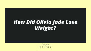 How Did Olivia Jade Lose Weight?