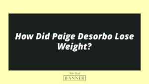 How Did Paige Desorbo Lose Weight?