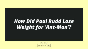 How Did Paul Rudd Lose Weight for ‘Ant-Man’?