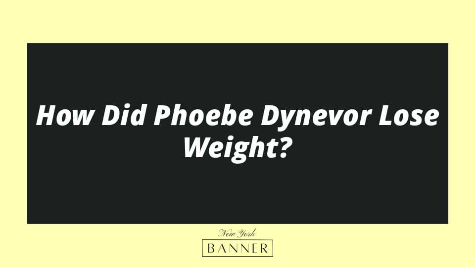 How Did Phoebe Dynevor Lose Weight?