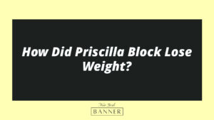 How Did Priscilla Block Lose Weight?